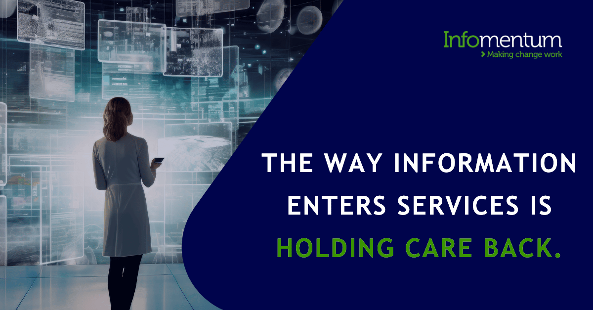 The way information enters services is holding care back.