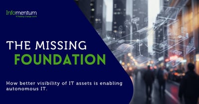 The missing foundation. How better visibility of IT assets is enabling autonomous IT.