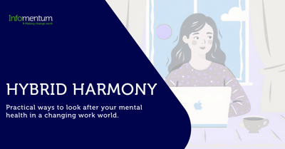 Hybrid Harmony. Practical ways to look after your mental health in a changing work world.
